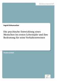 Die psychische Entwicklung eines Menschen im ersten Lebensjahr und ihre Bedeutung fur seine Verhaltensweisen