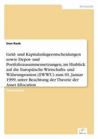 Geld- und Kapitalanlageentscheidungen sowie Depot- und Portfoliozusammensetzungen, im Hinblick auf die Europaische Wirtschafts- und Wahrungsunion (EWWU) zum 01. Januar 1999, unter Beachtung der Theorie der Asset Allocation