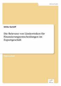 Die Relevanz von Landerrisiken fur Finanzierungsentscheidungen im Exportgeschaft