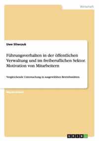 Fuhrungsverhalten in der oeffentlichen Verwaltung und im freiberuflichen Sektor. Motivation von Mitarbeitern