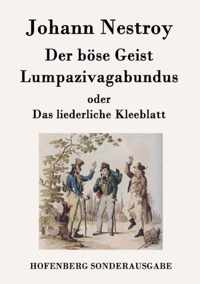 Der böse Geist Lumpazivagabundus oder Das liederliche Kleeblatt: Zauberposse mit Gesang in drei Aufzügen