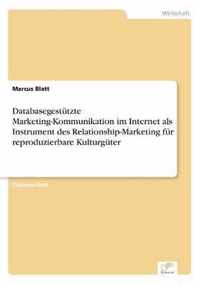 Databasegestutzte Marketing-Kommunikation im Internet als Instrument des Relationship-Marketing fur reproduzierbare Kulturguter