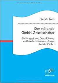 Der stoerende GmbH-Gesellschafter. Zulassigkeit und Durchfuhrung des Gesellschafterausschlusses bei der GmbH