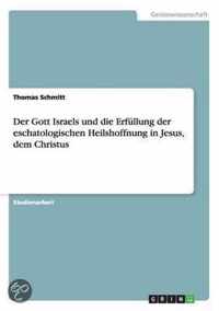 Der Gott Israels und die Erfullung der eschatologischen Heilshoffnung in Jesus, dem Christus