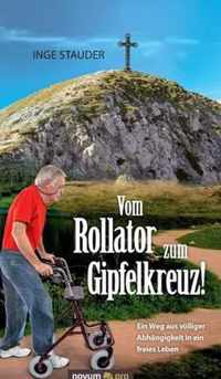 Vom Rollator zum Gipfelkreuz!