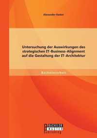 Untersuchung der Auswirkungen des strategischen IT-Business-Alignment auf die Gestaltung der IT-Architektur