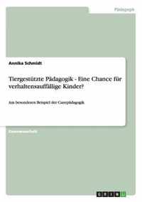 Tiergestutzte Padagogik als Chance fur verhaltensauffallige Kinder