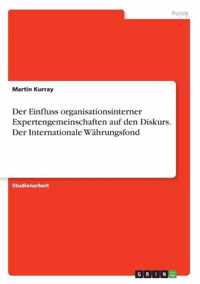 Der Einfluss organisationsinterner Expertengemeinschaften auf den Diskurs. Der Internationale Wahrungsfond