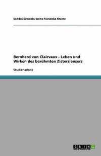 Bernhard von Clairvaux - Leben und Wirken des beruhmten Zisterziensers