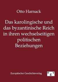 Das Karolingische Und Byzantinische Reich in Ihren Wechselseitigen Politischen Beziehungen