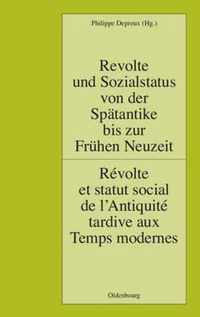 Revolte Und Sozialstatus Von Der Spatantike Bis Zur Fruhen Neuzeit / Revolte Et Statut Social de L'Antiquite Tardive Aux Temps Modernes