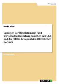 Vergleich der Beschaftigungs- und Wirtschaftsentwicklung zwischen den USA und der BRD in Bezug auf den OEffentlichen Konsum