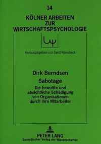 Sabotage - Die Bewusste Und Absichtliche Schaedigung Von Organisationen Durch Ihre Mitarbeiter