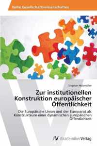 Zur institutionellen Konstruktion europaischer OEffentlichkeit