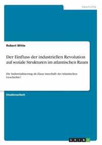 Der Einfluss der industriellen Revolution auf soziale Strukturen im atlantischen Raum