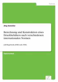 Berechnung und Konstruktion eines Druckbehalters nach verschiedenen internationalen Normen