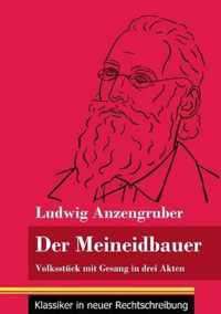 Der Meineidbauer: Volksstück mit Gesang in drei Akten (Band 84, Klassiker in neuer Rechtschreibung)