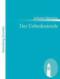 Der Unbedeutende: Posse mit Gesang in drei Akten