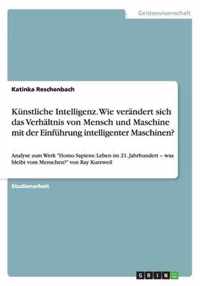 Kunstliche Intelligenz. Wie verandert sich das Verhaltnis von Mensch und Maschine mit der Einfuhrung intelligenter Maschinen?: Analyse zum Werk Homo Sapiens