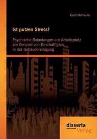 Ist putzen Stress? Psychische Belastungen am Arbeitsplatz am Beispiel von Beschaftigten in der Gebaudereinigung