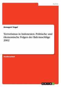 Terrorismus in Indonesien. Politische und oekonomische Folgen der Bali-Anschlage 2002