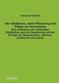 Der Obstbaum, Seine Pflanzung Und Pflege ALS Hochstamm