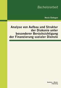 Analyse von Aufbau und Struktur der Diakonie unter besonderer Berucksichtigung der Finanzierung sozialer Dienste