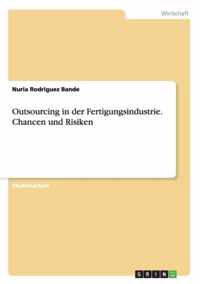 Outsourcing in der Fertigungsindustrie. Chancen und Risiken