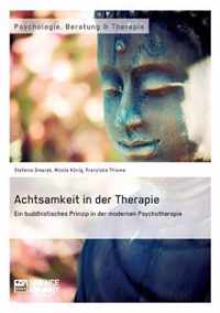 Achtsamkeit in der Therapie. Ein buddhistisches Prinzip in der modernen Psychotherapie