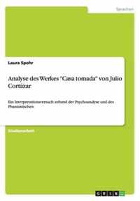 Analyse des Werkes Casa tomada von Julio Cortázar: Ein Interpretationsversuch anhand der Psychoanalyse und des Phantastischen