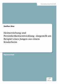 Heimerziehung und Persoenlichkeitsentwicklung - dargestellt am Beispiel eines Jungen aus einem Kinderheim