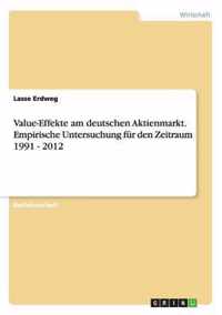 Value-Effekte am deutschen Aktienmarkt. Empirische Untersuchung fur den Zeitraum 1991 - 2012