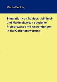 Simulation von Schluss-, Minimal- und Maximalwerten spezieller Preisprozesse mit Anwendungen in der Optionsbewertung