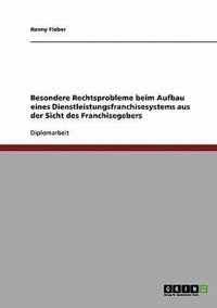 Besondere Rechtsprobleme beim Aufbau eines Dienstleistungsfranchisesystems aus der Sicht des Franchisegebers