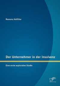 Der Unternehmer in der Insolvenz: Eine erste explorative Studie