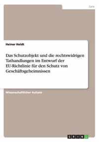 Das Schutzobjekt und die rechtswidrigen Tathandlungen im Entwurf der EU-Richtlinie fur den Schutz von Geschaftsgeheimnissen