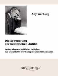 Die Erneuerung der heidnischen Antike - Kulturwissenschaftliche Beitrage zur Geschichte der Europaischen Renaissance