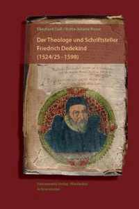 Der Theologe Und Schriftsteller Friedrich Dedekind (1524/5-1598). Eine Biographie