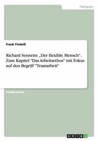 Richard Sennetts Der flexible Mensch. Zum Kapitel Das Arbeitsethos mit Fokus auf den Begriff Teamarbeit