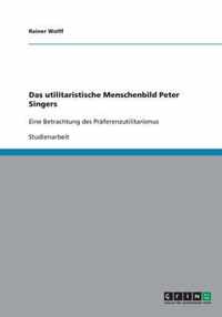 Das utilitaristische Menschenbild Peter Singers