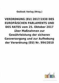 VERORDNUNG (EU) 2017/1938 DES EUROPAEISCHEN PARLAMENTS UND DES RATES vom 25. Oktober 2017 uber Massnahmen zur Gewahrleistung der sicheren Gasversorgung und zur Aufhebung der Verordnung (EU) Nr. 994/2010