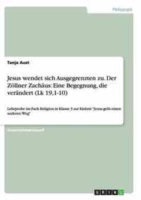 Jesus wendet sich Ausgegrenzten zu. Der Zoellner Zachaus: Eine Begegnung, die verandert (Lk 19,1-10)