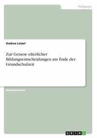 Zur Genese elterlicher Bildungsentscheidungen am Ende der Grundschulzeit