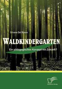 Waldkindergarten: Ein pädagogisches Konzept mit Zukunft?