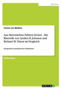 Aus rhetorischen Fehlern lernen - Die Rhetorik von Lyndon B. Johnson und Richard M. Nixon im Vergleich