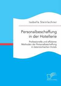 Personalbeschaffung in der Hotellerie. Professionelle und effiziente Methoden der Personalbeschaffung in oesterreichischen Hotels