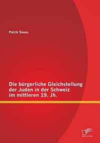 Die burgerliche Gleichstellung der Juden in der Schweiz im mittleren 19. Jh.