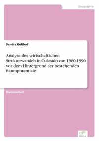 Analyse des wirtschaftlichen Strukturwandels in Colorado von 1960-1996 vor dem Hintergrund der bestehenden Raumpotentiale