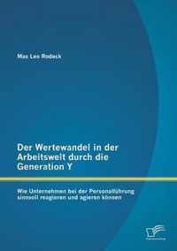 Der Wertewandel in der Arbeitswelt durch die Generation Y: Wie Unternehmen bei der Personalführung sinnvoll reagieren und agieren können