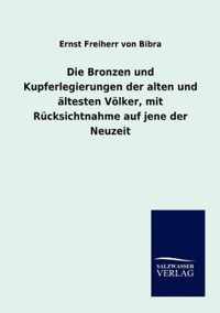 Die Bronzen und Kupferlegierungen der alten und altesten Voelker, mit Rucksichtnahme auf jene der Neuzeit